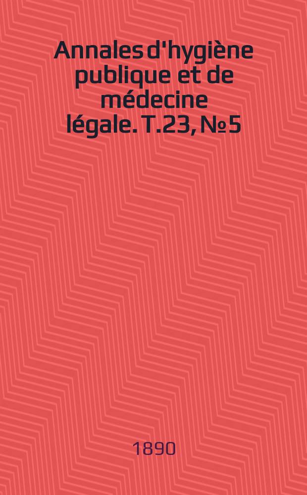 Annales d'hygiène publique et de médecine légale. T.23, №5