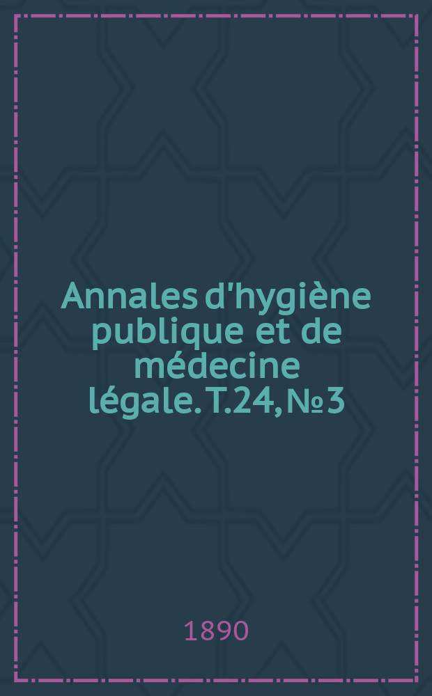 Annales d'hygiène publique et de médecine légale. T.24, №3