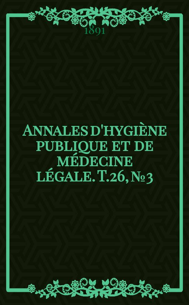 Annales d'hygiène publique et de médecine légale. T.26, №3
