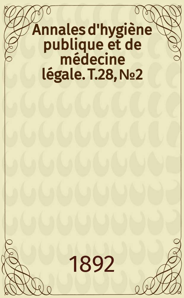 Annales d'hygiène publique et de médecine légale. T.28, №2