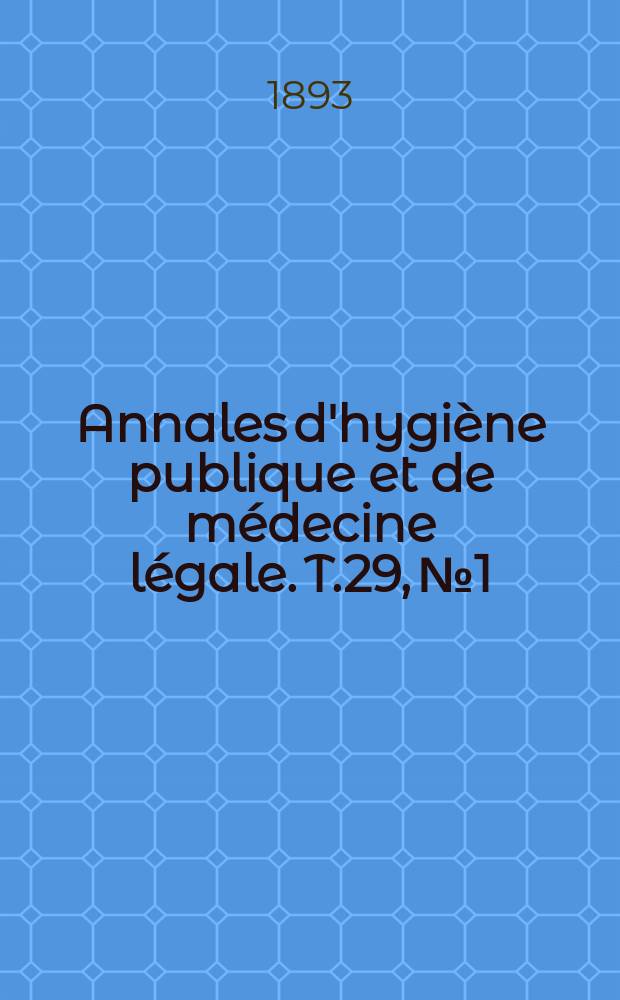 Annales d'hygiène publique et de médecine légale. T.29, №1