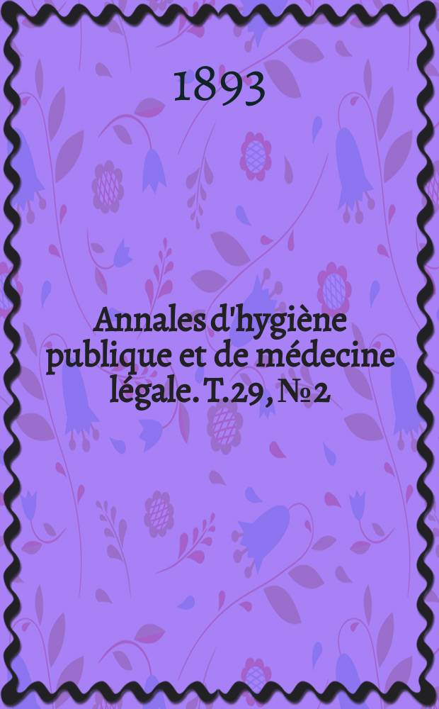 Annales d'hygiène publique et de médecine légale. T.29, №2