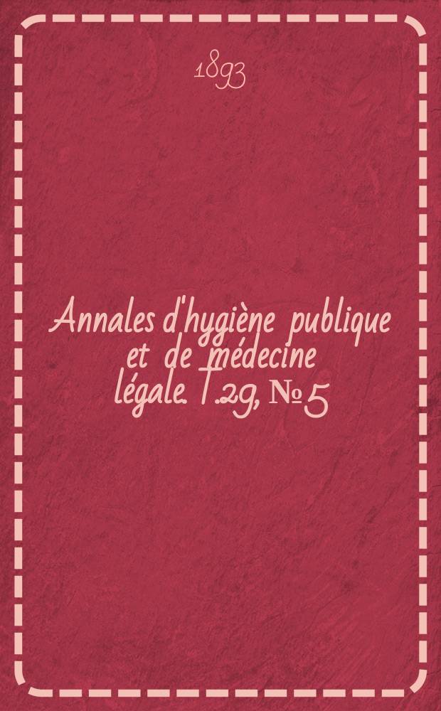 Annales d'hygiène publique et de médecine légale. T.29, №5