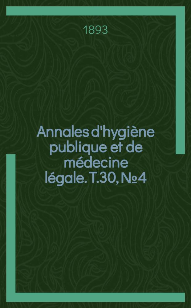 Annales d'hygiène publique et de médecine légale. T.30, №4