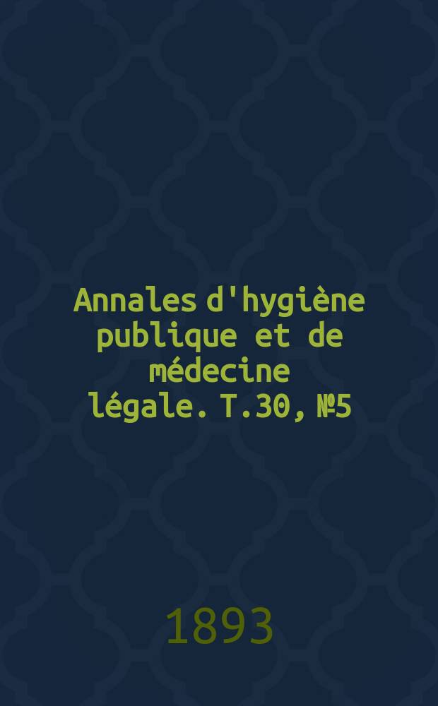 Annales d'hygiène publique et de médecine légale. T.30, №5
