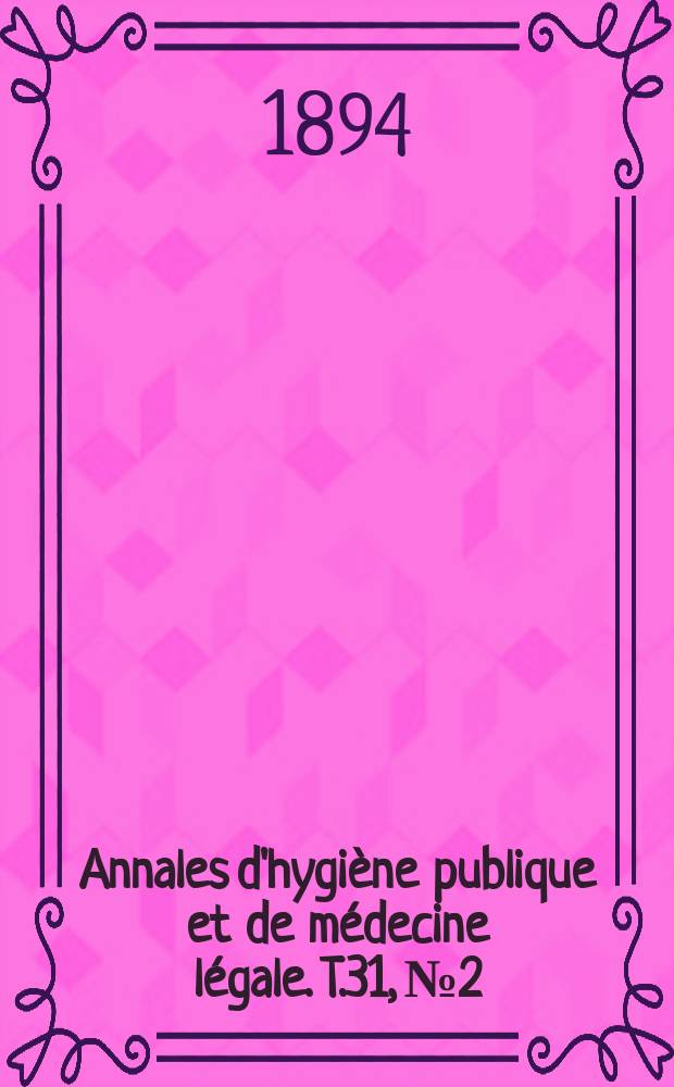 Annales d'hygiène publique et de médecine légale. T.31, №2
