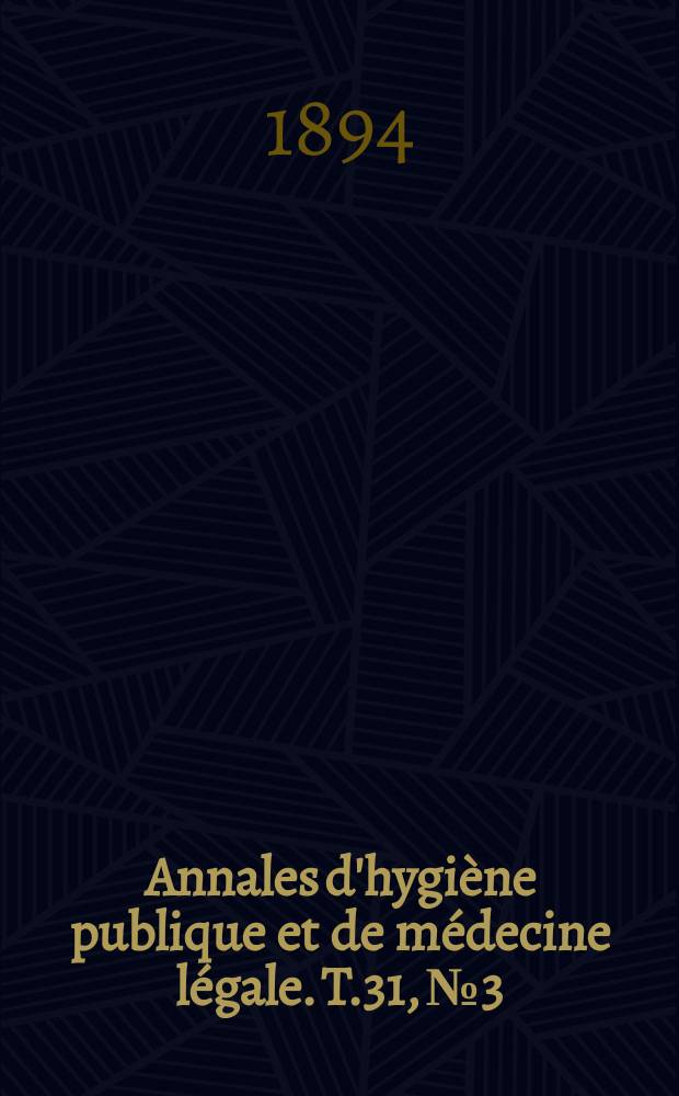 Annales d'hygiène publique et de médecine légale. T.31, №3