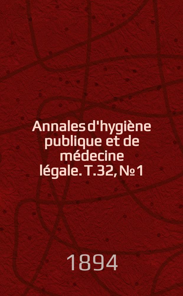 Annales d'hygiène publique et de médecine légale. T.32, №1