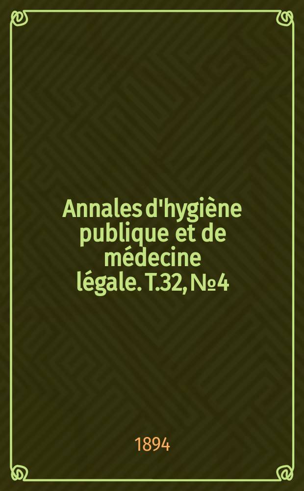 Annales d'hygiène publique et de médecine légale. T.32, №4