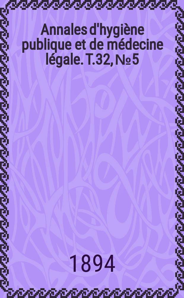 Annales d'hygiène publique et de médecine légale. T.32, №5