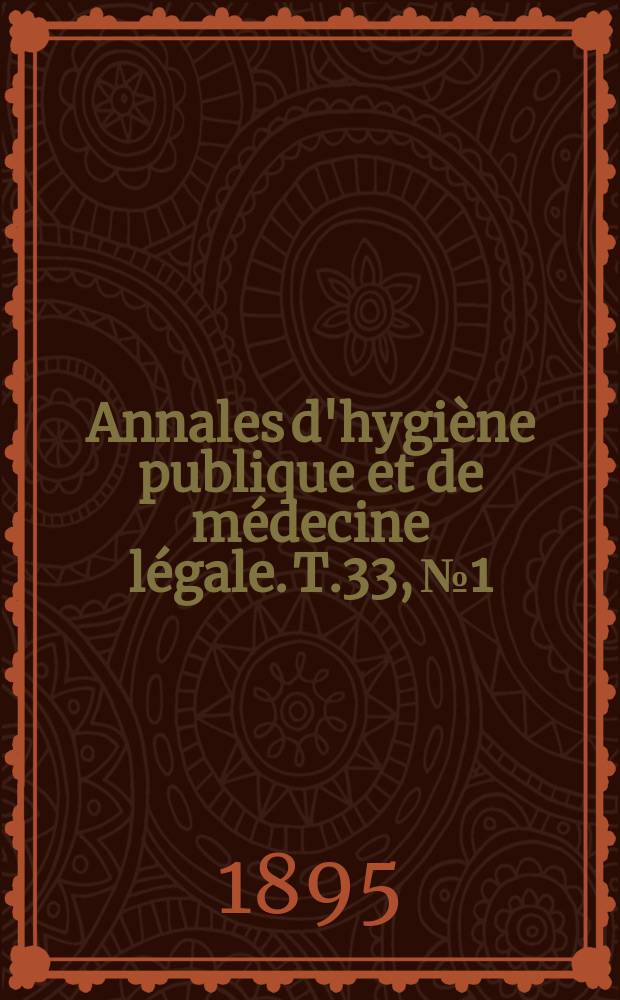 Annales d'hygiène publique et de médecine légale. T.33, №1