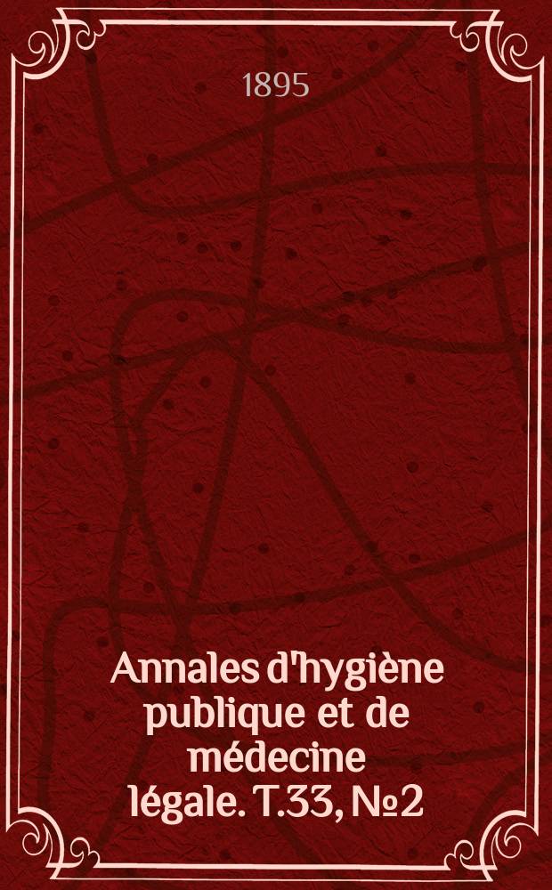 Annales d'hygiène publique et de médecine légale. T.33, №2