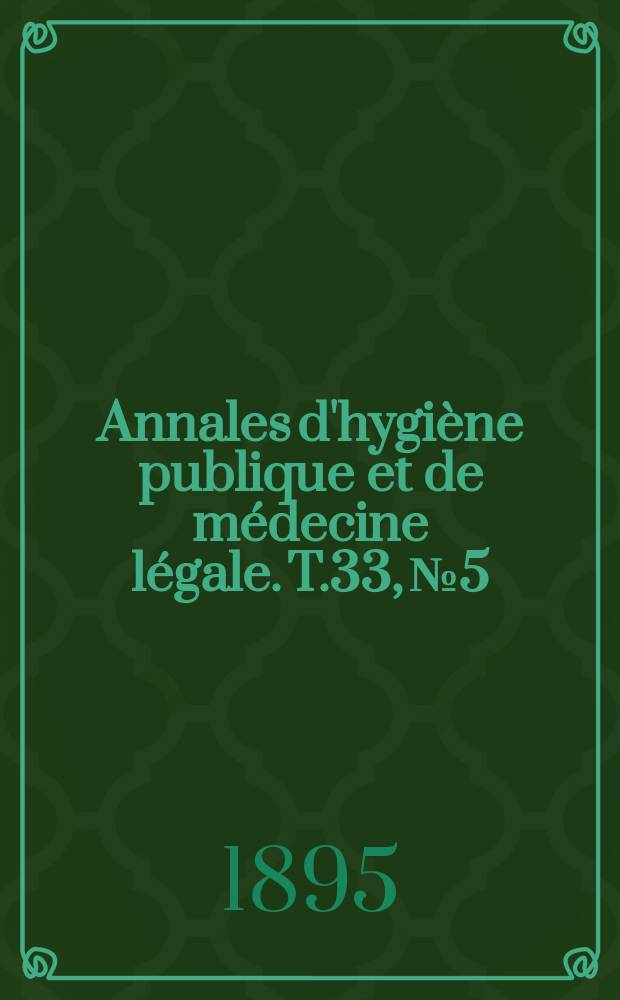 Annales d'hygiène publique et de médecine légale. T.33, №5