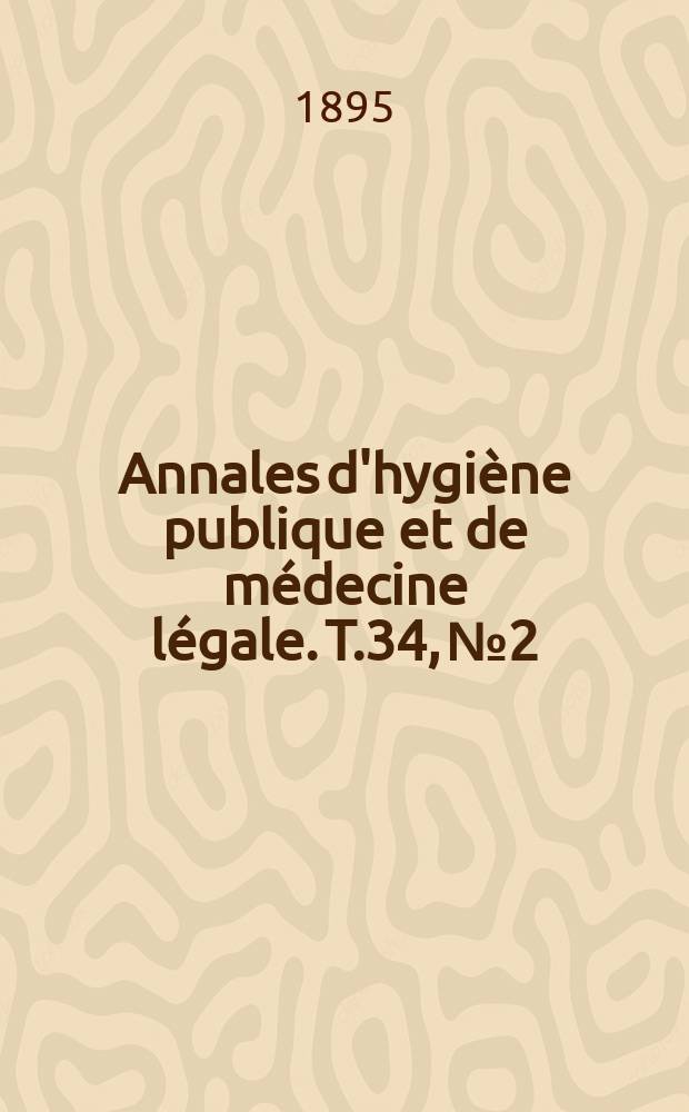Annales d'hygiène publique et de médecine légale. T.34, №2