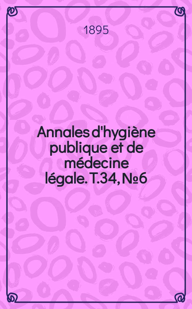 Annales d'hygiène publique et de médecine légale. T.34, №6