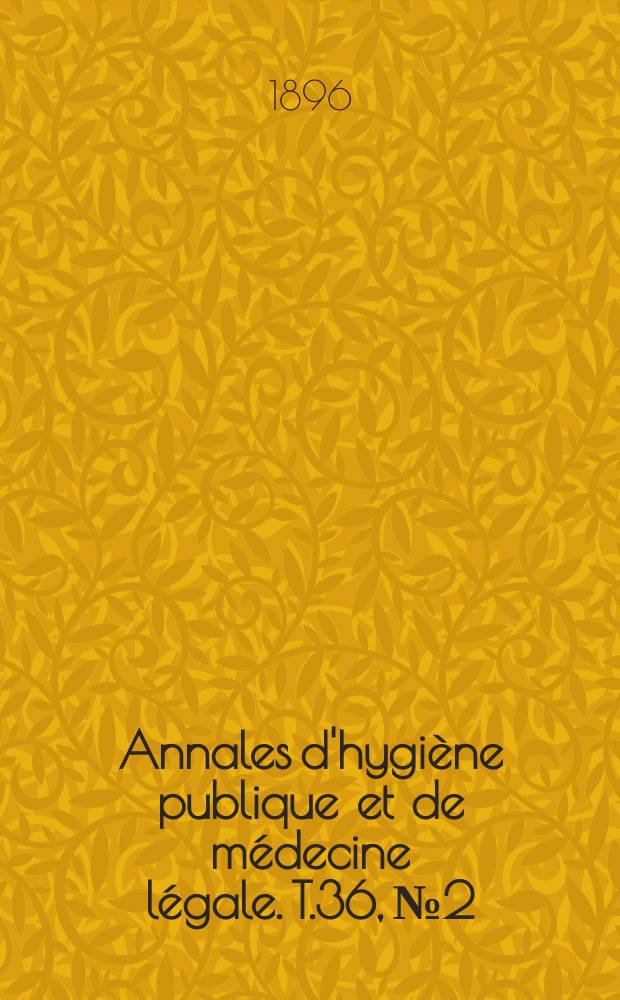 Annales d'hygiène publique et de médecine légale. T.36, №2