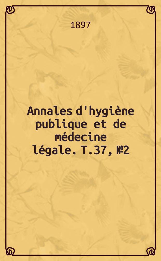 Annales d'hygiène publique et de médecine légale. T.37, №2