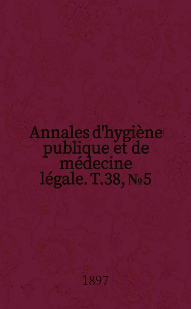 Annales d'hygiène publique et de médecine légale. T.38, №5