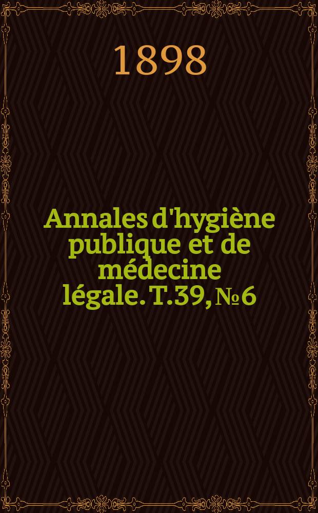 Annales d'hygiène publique et de médecine légale. T.39, №6
