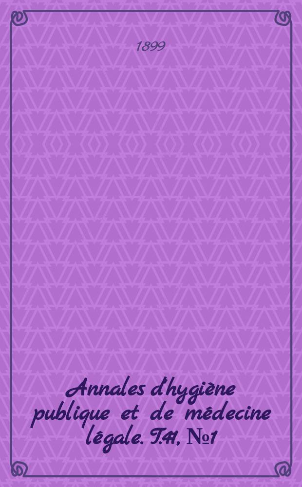 Annales d'hygiène publique et de médecine légale. T.41, №1