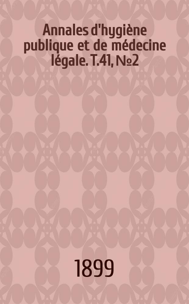 Annales d'hygiène publique et de médecine légale. T.41, №2