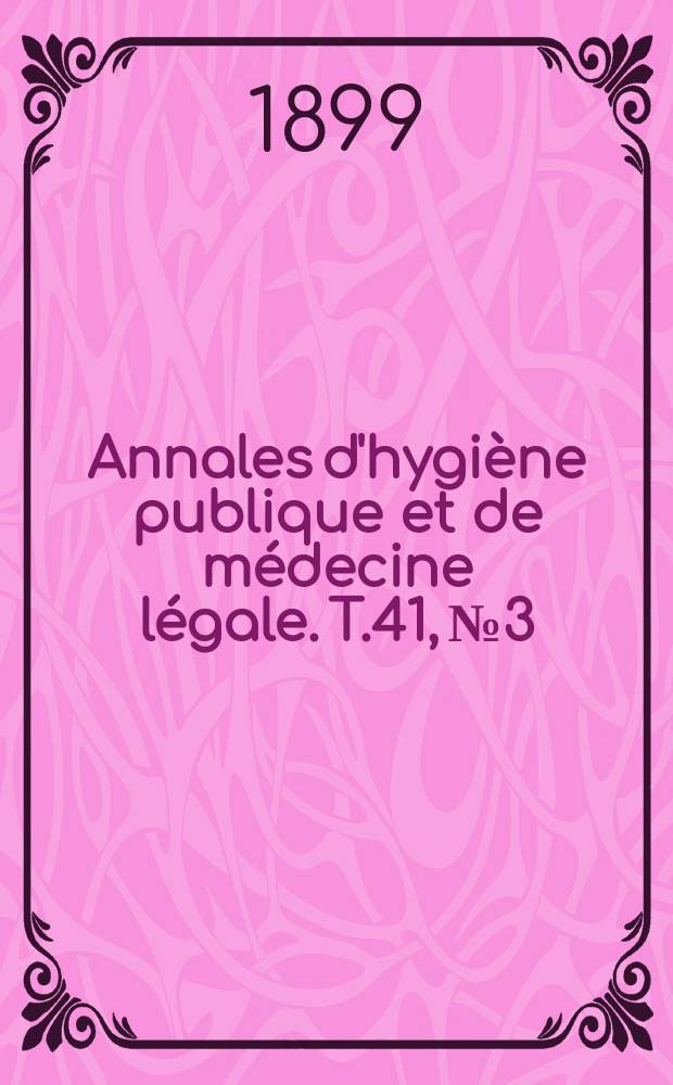 Annales d'hygiène publique et de médecine légale. T.41, №3