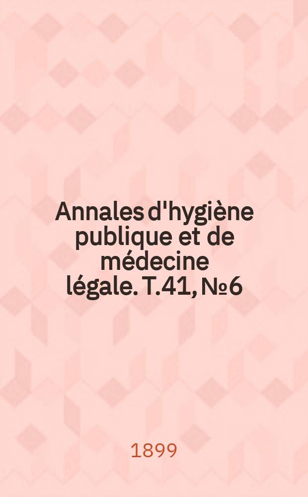 Annales d'hygiène publique et de médecine légale. T.41, №6
