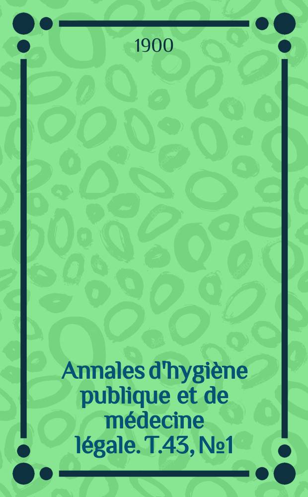 Annales d'hygiène publique et de médecine légale. T.43, №1