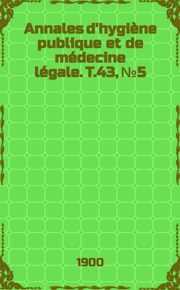 Annales d'hygiène publique et de médecine légale. T.43, №5
