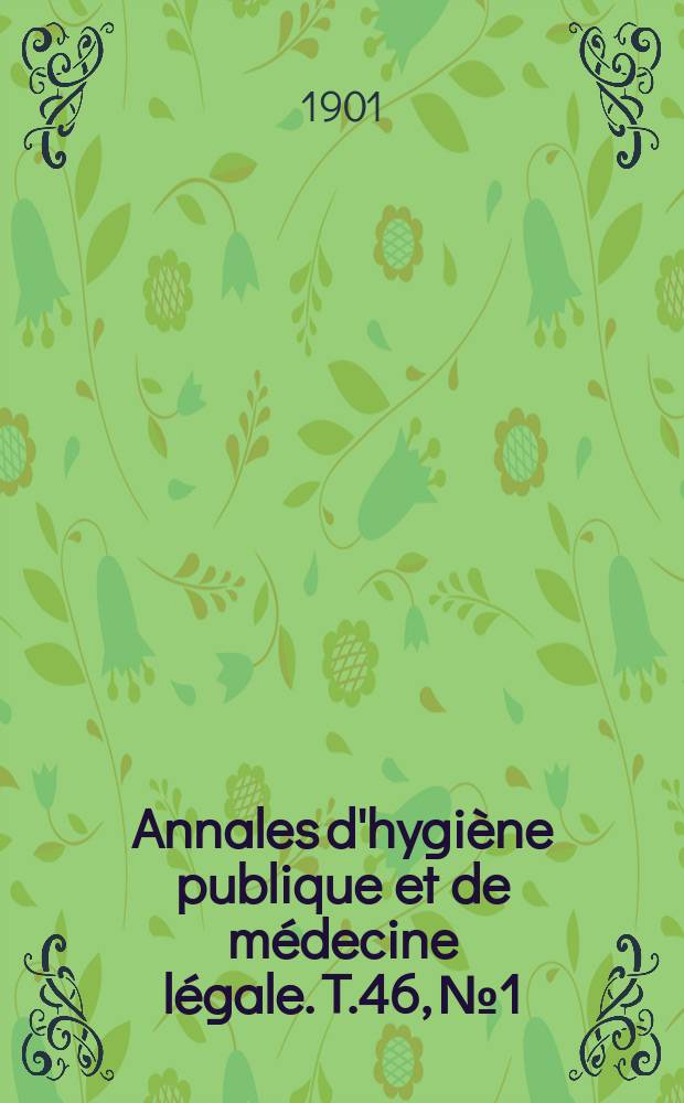 Annales d'hygiène publique et de médecine légale. T.46, №1