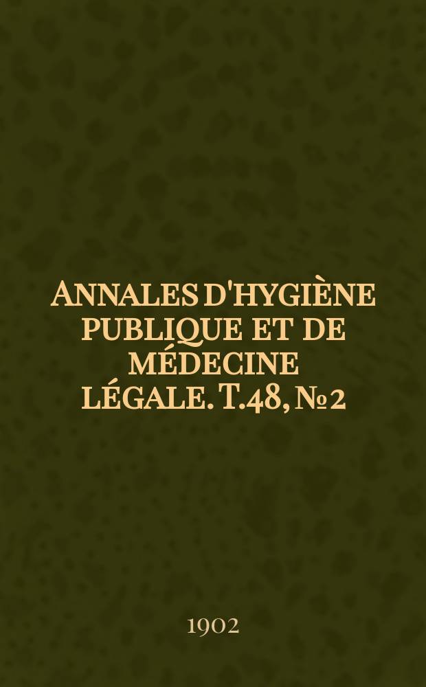 Annales d'hygi&egrave;ne publique et de m&eacute;decine l&eacute;gale. T.48, №2