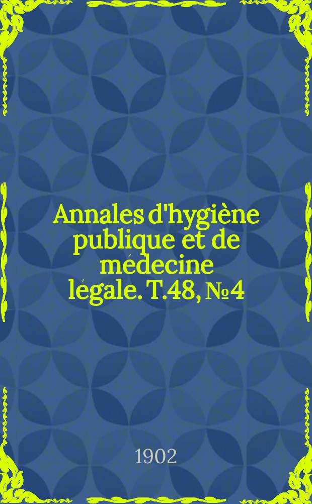 Annales d'hygiène publique et de médecine légale. T.48, №4