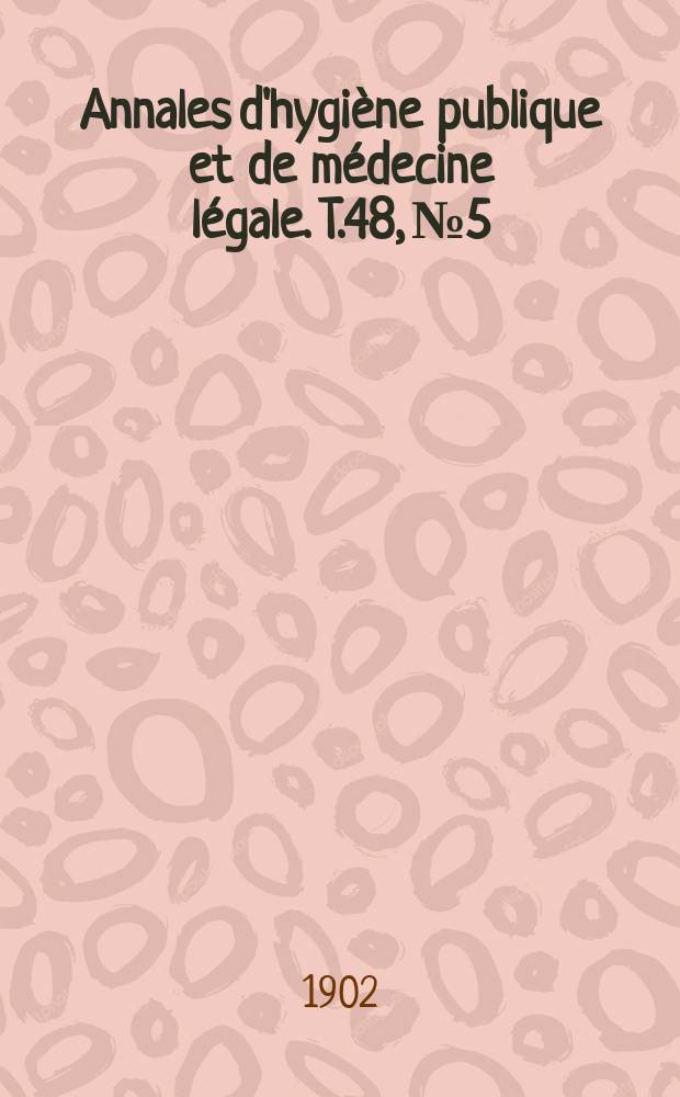 Annales d'hygiène publique et de médecine légale. T.48, №5