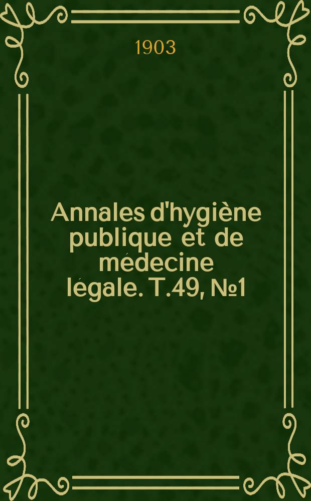 Annales d'hygiène publique et de médecine légale. T.49, №1