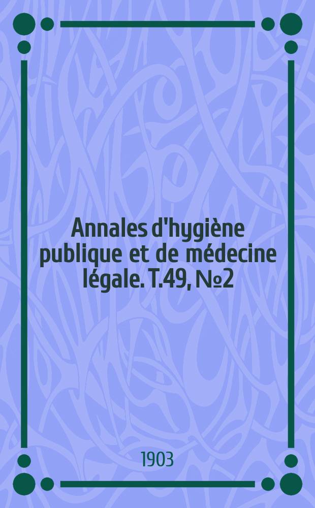 Annales d'hygiène publique et de médecine légale. T.49, №2