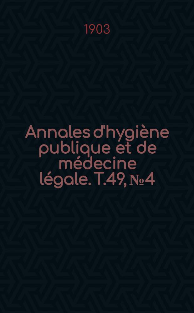 Annales d'hygiène publique et de médecine légale. T.49, №4