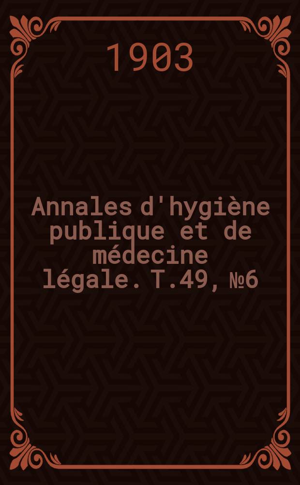 Annales d'hygiène publique et de médecine légale. T.49, №6
