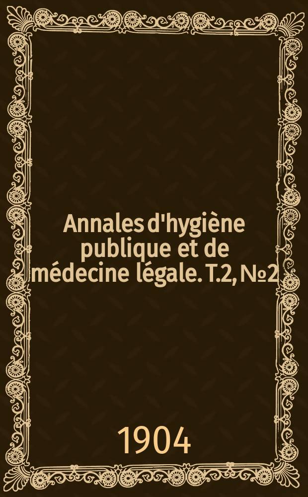 Annales d'hygi&egrave;ne publique et de m&eacute;decine l&eacute;gale. T.2, №2