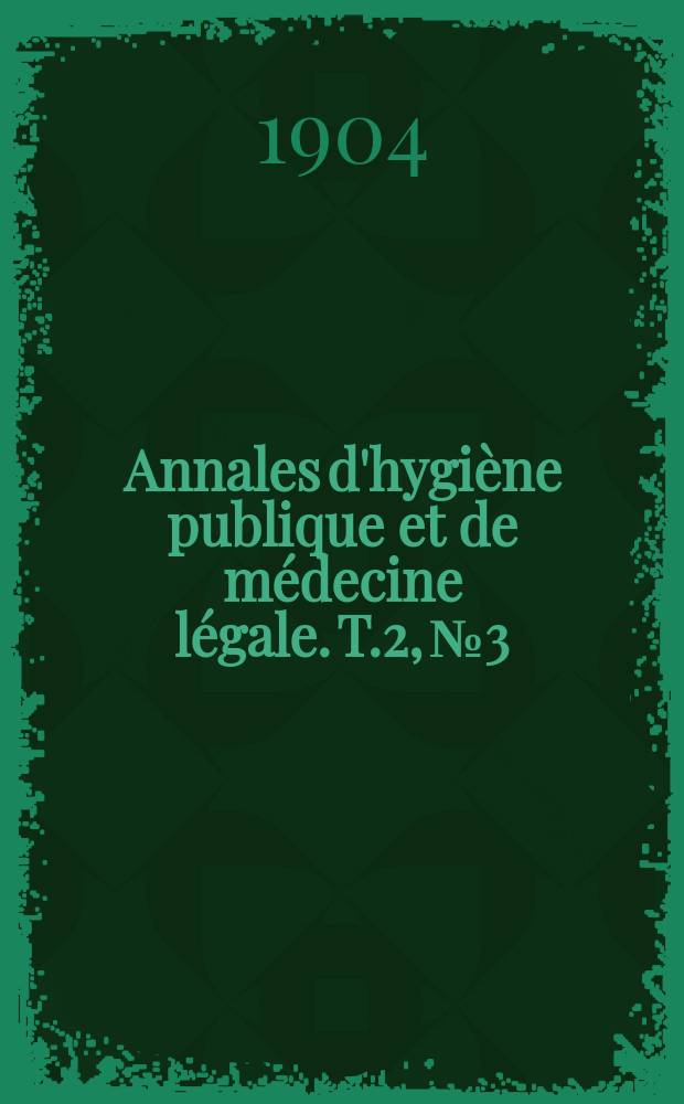 Annales d'hygiène publique et de médecine légale. T.2, №3