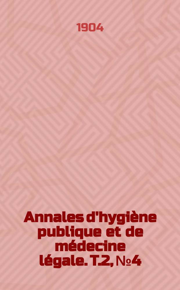 Annales d'hygiène publique et de médecine légale. T.2, №4