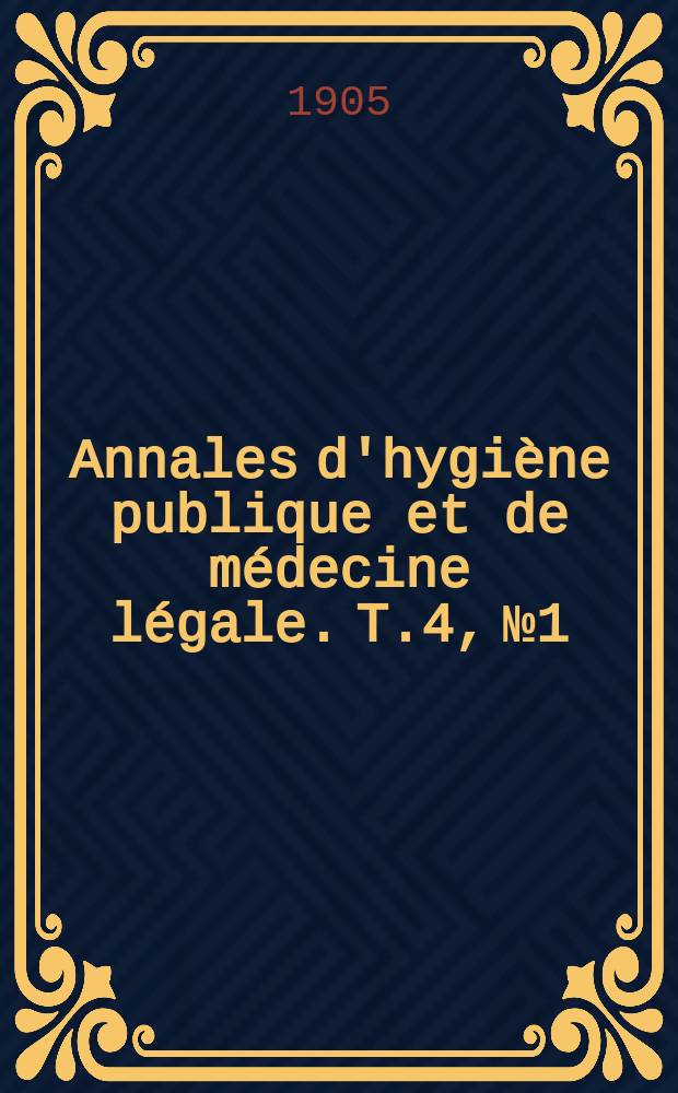 Annales d'hygiène publique et de médecine légale. T.4, №1