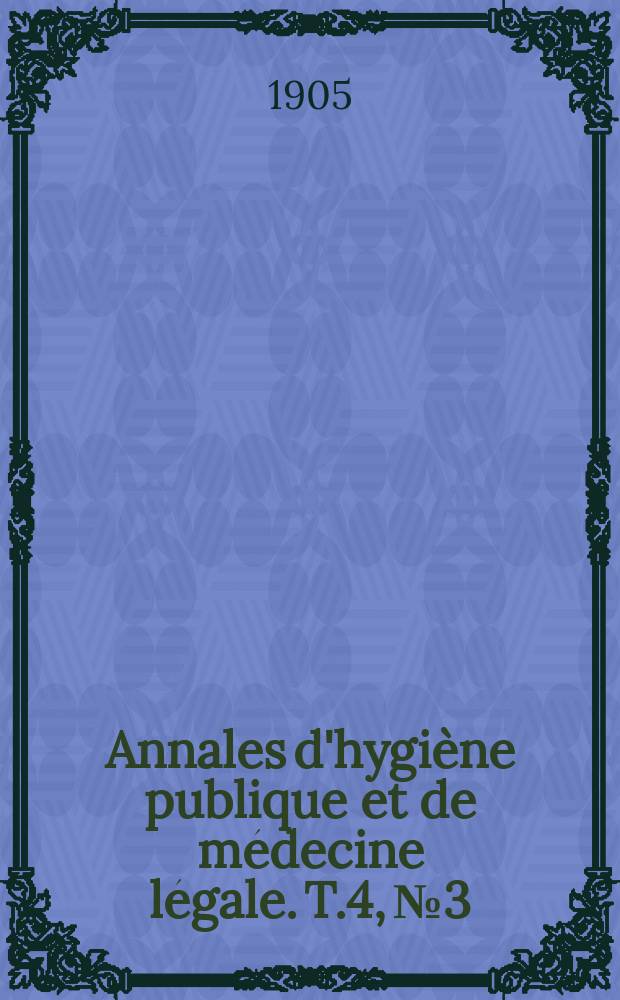Annales d'hygiène publique et de médecine légale. T.4, №3
