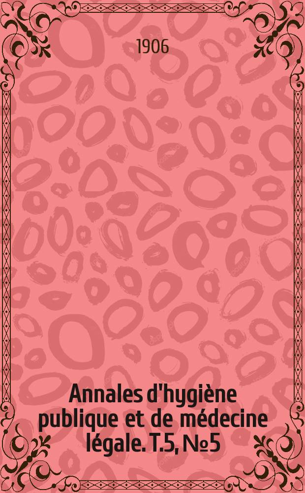 Annales d'hygiène publique et de médecine légale. T.5, №5