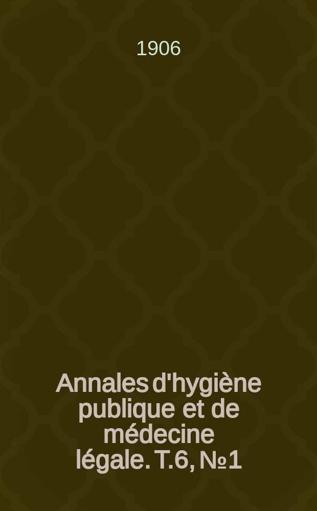 Annales d'hygiène publique et de médecine légale. T.6, №1