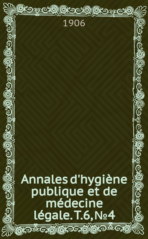 Annales d'hygiène publique et de médecine légale. T.6, №4