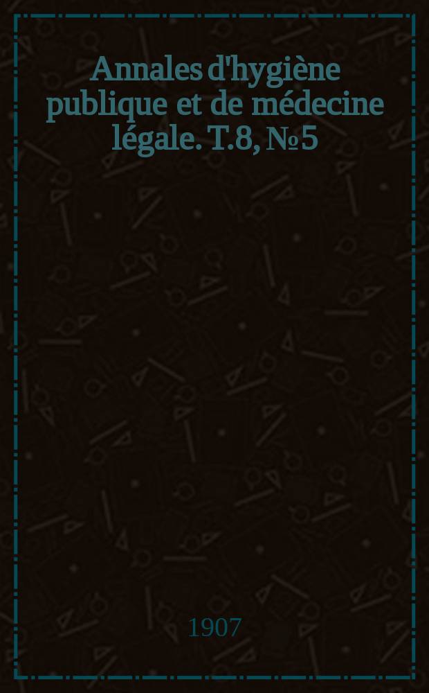 Annales d'hygiène publique et de médecine légale. T.8, №5
