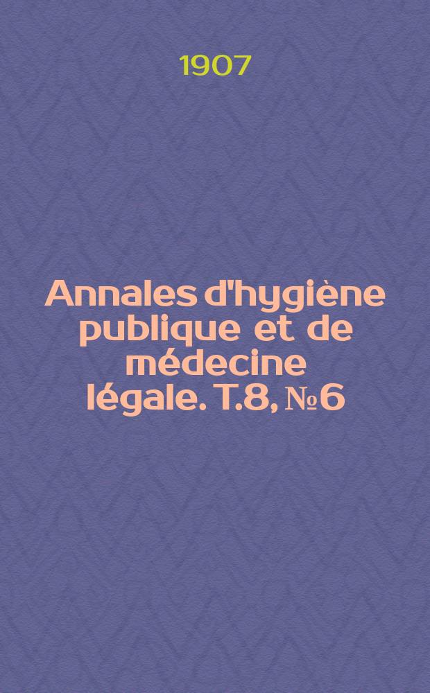 Annales d'hygiène publique et de médecine légale. T.8, №6