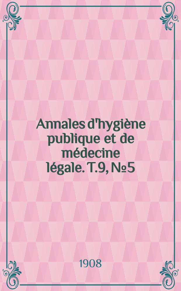 Annales d'hygiène publique et de médecine légale. T.9, №5