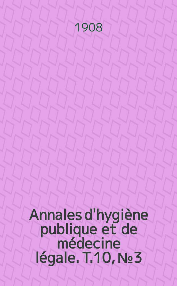 Annales d'hygiène publique et de médecine légale. T.10, №3