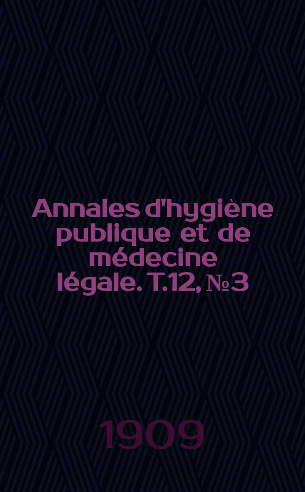 Annales d'hygiène publique et de médecine légale. T.12, №3